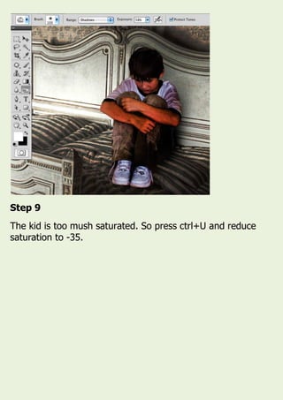 Step 9
The kid is too mush saturated. So press ctrl+U and reduce
saturation to -35.
 