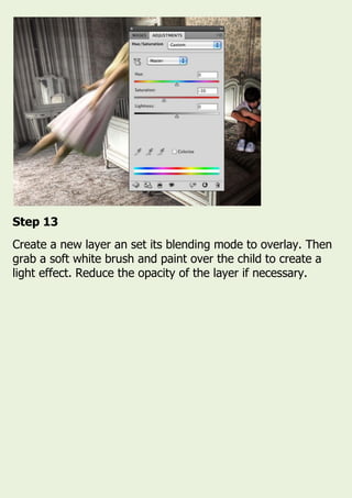 Step 13
Create a new layer an set its blending mode to overlay. Then
grab a soft white brush and paint over the child to create a
light effect. Reduce the opacity of the layer if necessary.
 