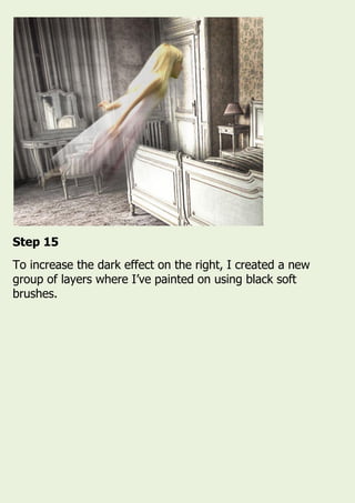 Step 15
To increase the dark effect on the right, I created a new
group of layers where I’ve painted on using black soft
brushes.
 