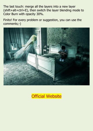 The last touch: merge all the layers into a new layer
(shift+alt+ctrl+E), then switch the layer blending mode to
Color Burn with opacity 30%.
Finito! For every problem or suggestion, you can use the
comments;-)
Official Website
 