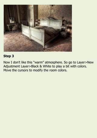 Step 3
Now I don’t like this “warm” atmosphere. So go to Layer>New
Adjustment Layer>Black & White to play a bit with colors.
Move the cursors to modify the room colors.
 