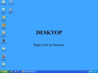 DESKTOP

Right click on Desktop
 