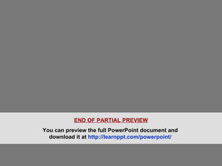 END OF PARTIAL PREVIEW You can preview the full PowerPoint document and  download it at  http://learnppt.com/powerpoint/   