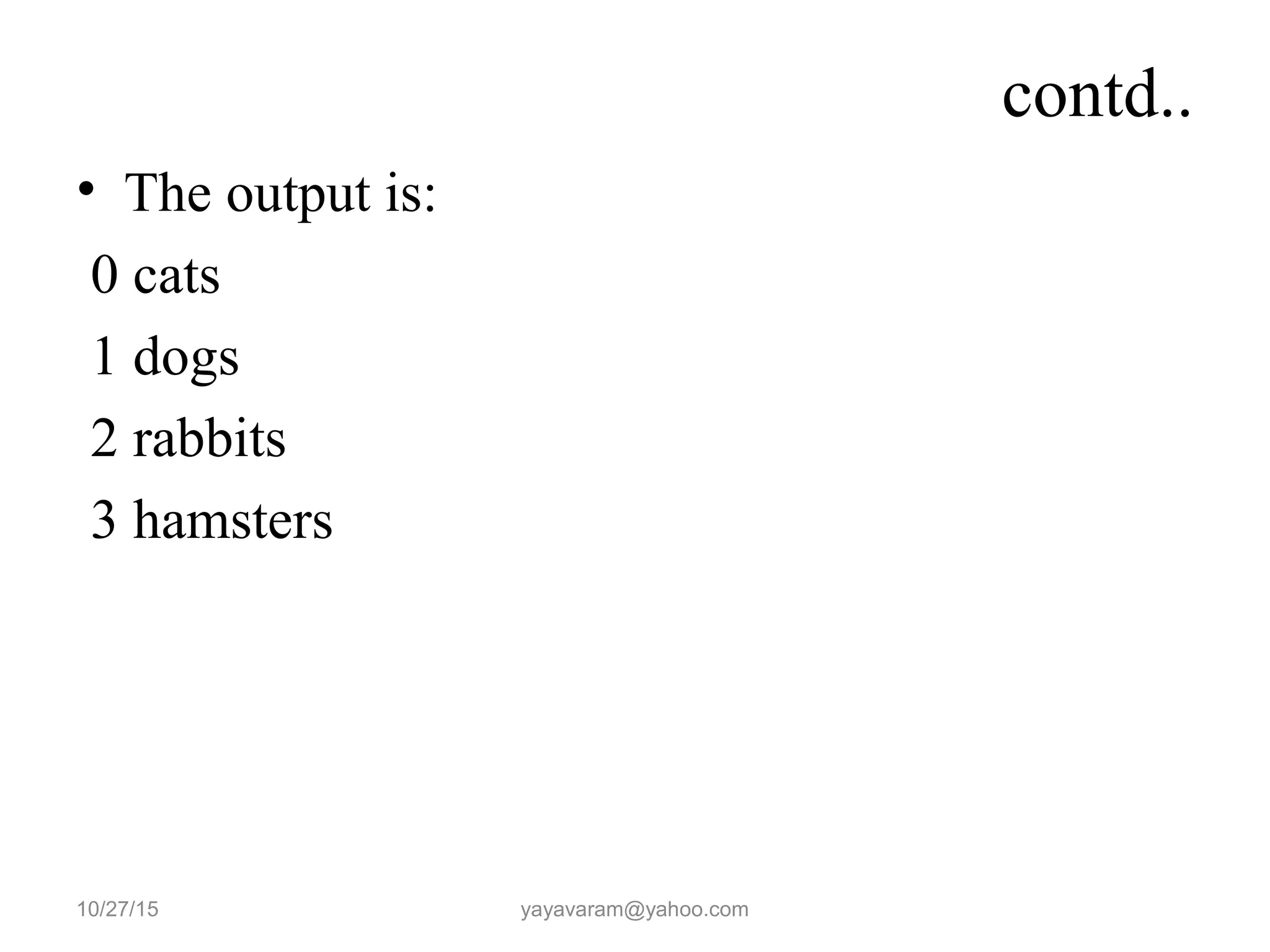 contd..
• The output is:
0 cats
1 dogs
2 rabbits
3 hamsters
10/27/15 yayavaram@yahoo.com
 