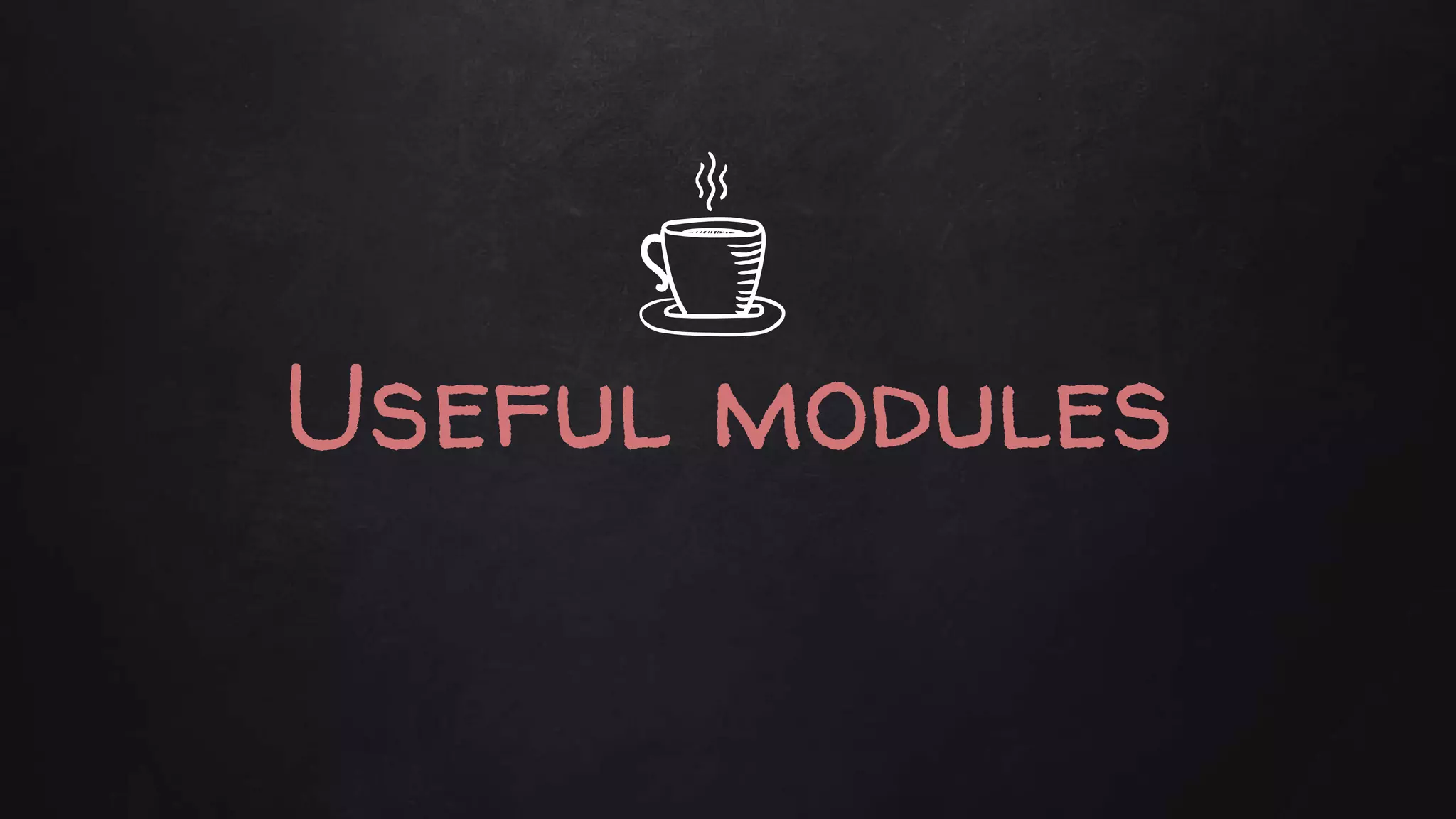 Useful modules
 