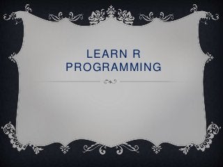 LEARN R
PROGRAMMING
 