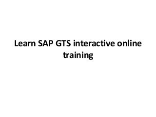 Learn SAP GTS interactive online
training
 