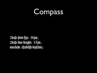 Compass
$base-font-size: 16px;
$base-line-height: 15px;
@include establish-baseline;
 
