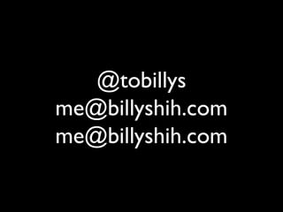 @tobillys
me@billyshih.com
me@billyshih.com
 