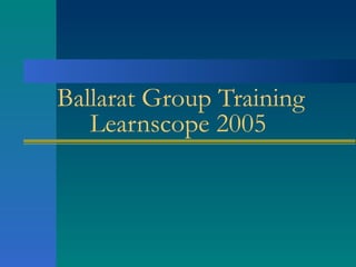 Ballarat Group Training Learnscope 2005 