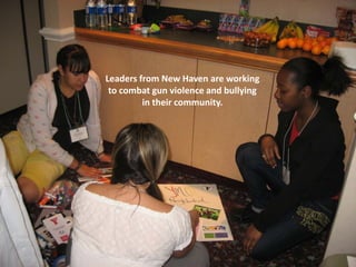 Leaders from New Haven are working
 to combat gun violence and bullying
         in their community.
 