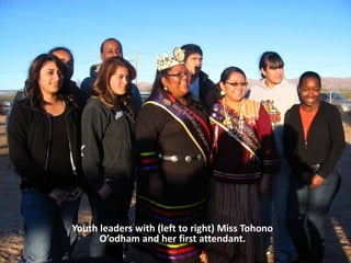 Youth leaders with (left to right) Miss Tohono
      O’odham and her first attendant.
 