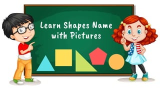 Learn Shapes Name
with Pictures
 