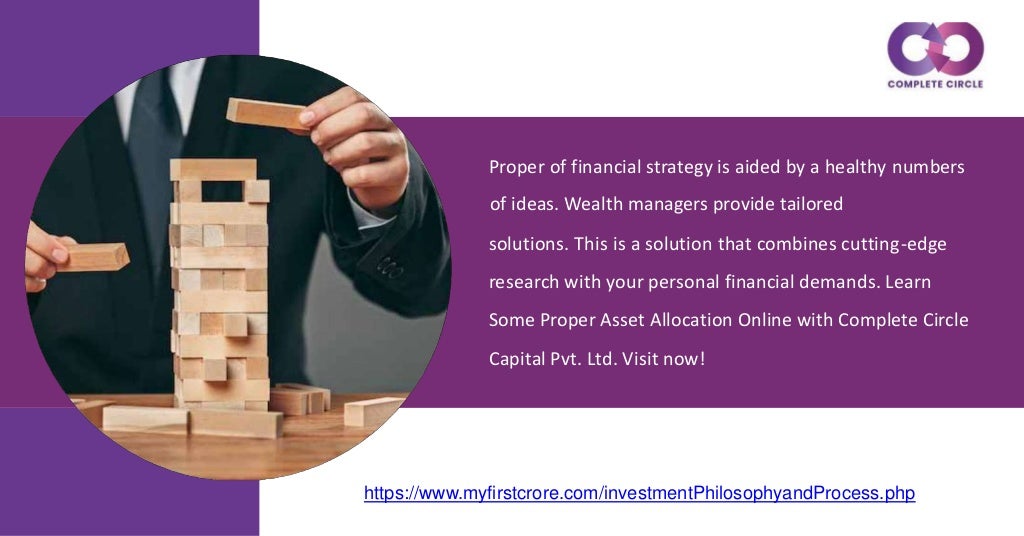 Proper of financial strategy is aided by a healthy numbers
of ideas. Wealth managers provide tailored
solutions. This is a solution that combines cutting-edge
research with your personal financial demands. Learn
Some Proper Asset Allocation Online with Complete Circle
Capital Pvt. Ltd. Visit now!
https://www.myfirstcrore.com/investmentPhilosophyandProcess.php
 