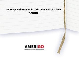Learn Spanish courses in Latin America learn from
Amerigo
 