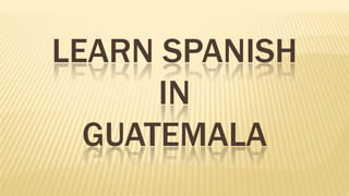 LEARN SPANISH
IN
GUATEMALA

 