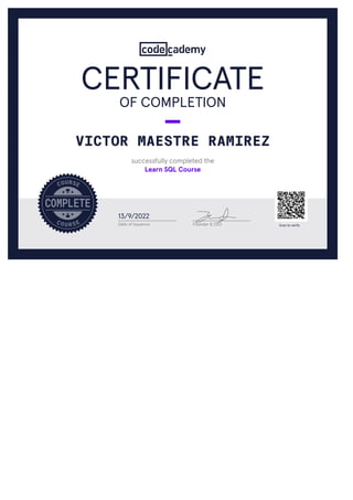 Date of Issuance
13/9/2022
VICTOR MAESTRE RAMIREZ
successfully completed the
Learn SQL Course
Founder & CEO
OF COMPLETION
CERTIFICATE
Scan to verify
 