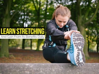 Learn stretching and gain from its benefits daily