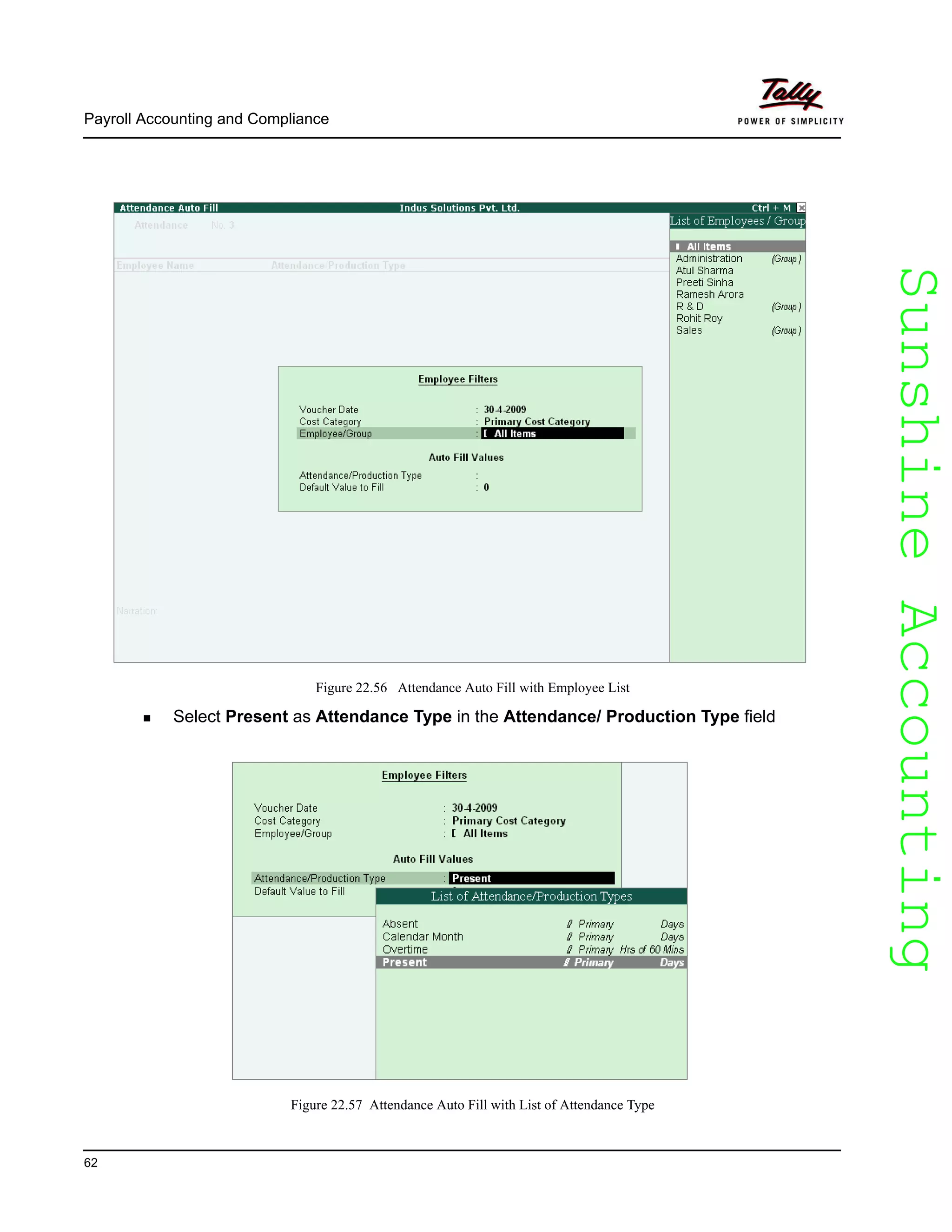SunshineAccountingSunshineAccounting
Payroll Accounting and Compliance
62
Figure 22.56 Attendance Auto Fill with Employee List
Select Present as Attendance Type in the Attendance/ Production Type field
Figure 22.57 Attendance Auto Fill with List of Attendance Type
 