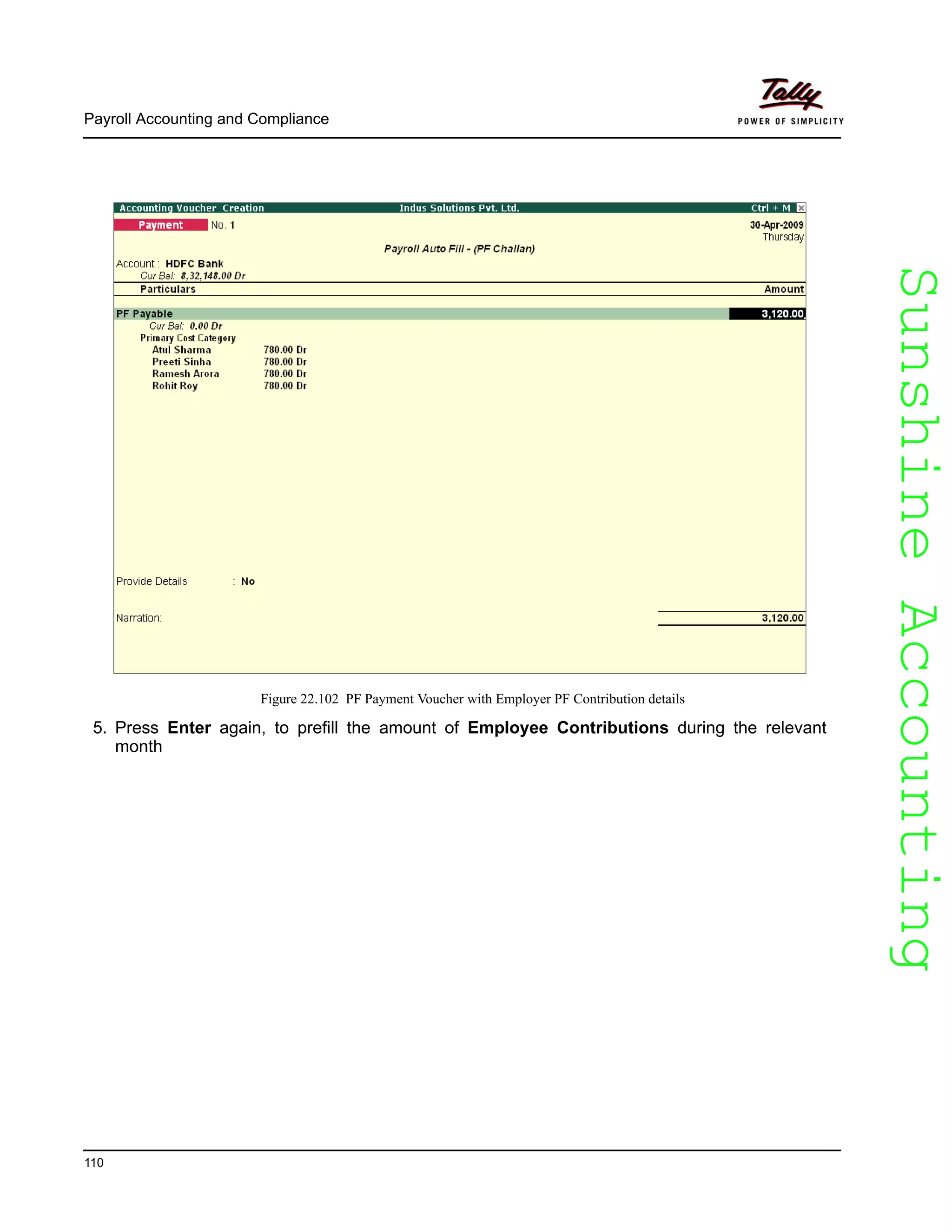 SunshineAccountingSunshineAccounting
Payroll Accounting and Compliance
110
Figure 22.102 PF Payment Voucher with Employer PF Contribution details
5. Press Enter again, to prefill the amount of Employee Contributions during the relevant
month
 