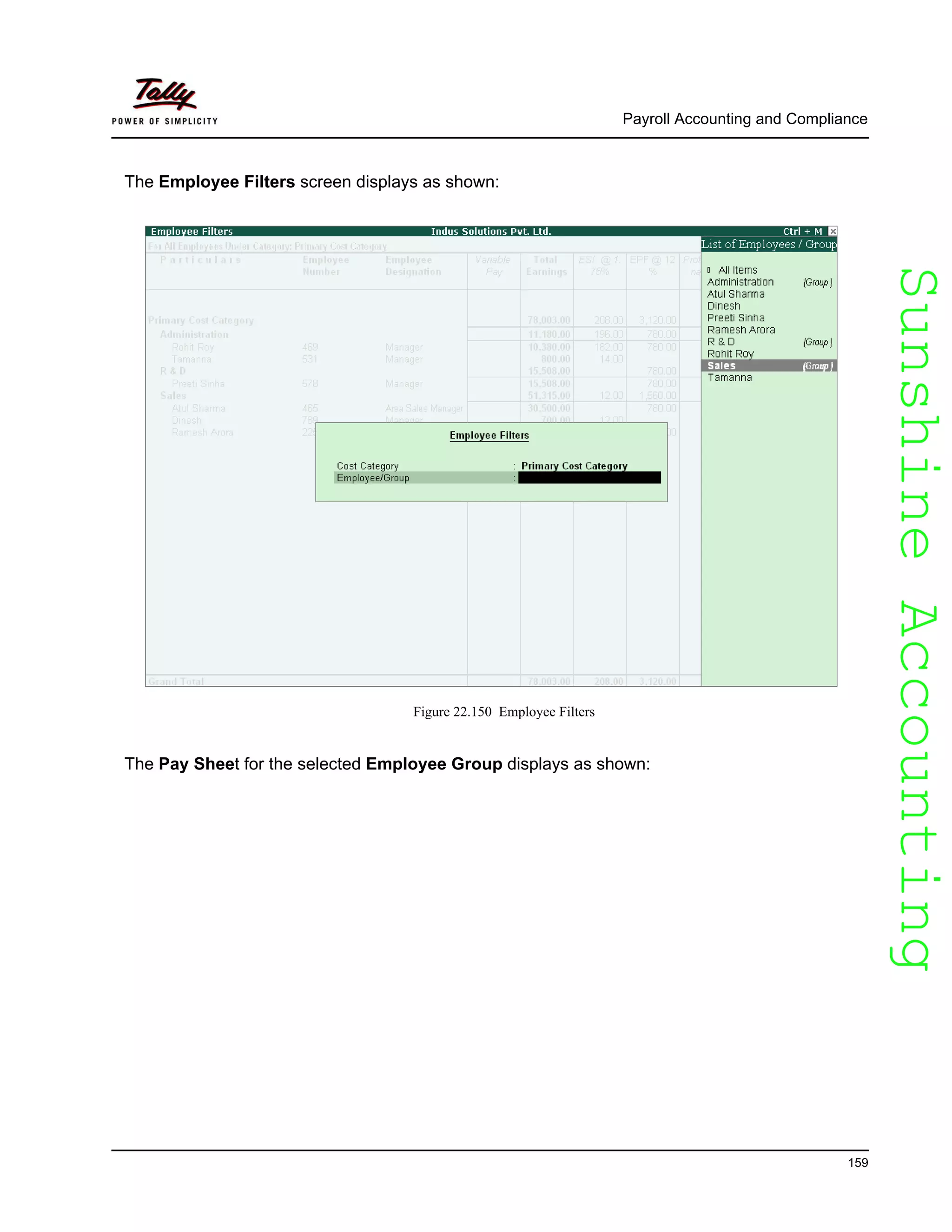 SunshineAccountingSunshineAccounting
Payroll Accounting and Compliance
159
The Employee Filters screen displays as shown:
Figure 22.150 Employee Filters
The Pay Sheet for the selected Employee Group displays as shown:
 