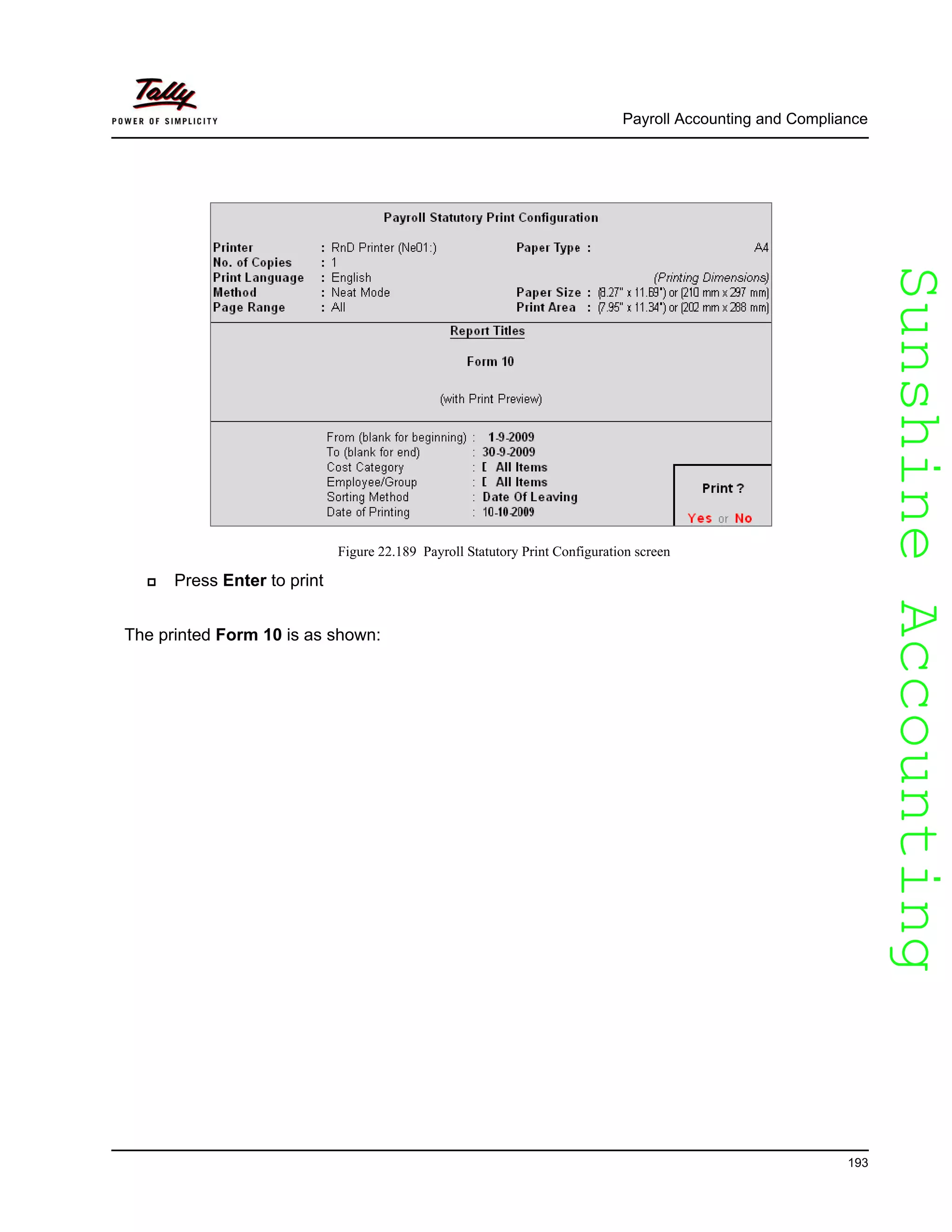 SunshineAccountingSunshineAccounting
Payroll Accounting and Compliance
193
Figure 22.189 Payroll Statutory Print Configuration screen
Press Enter to print
The printed Form 10 is as shown:
 