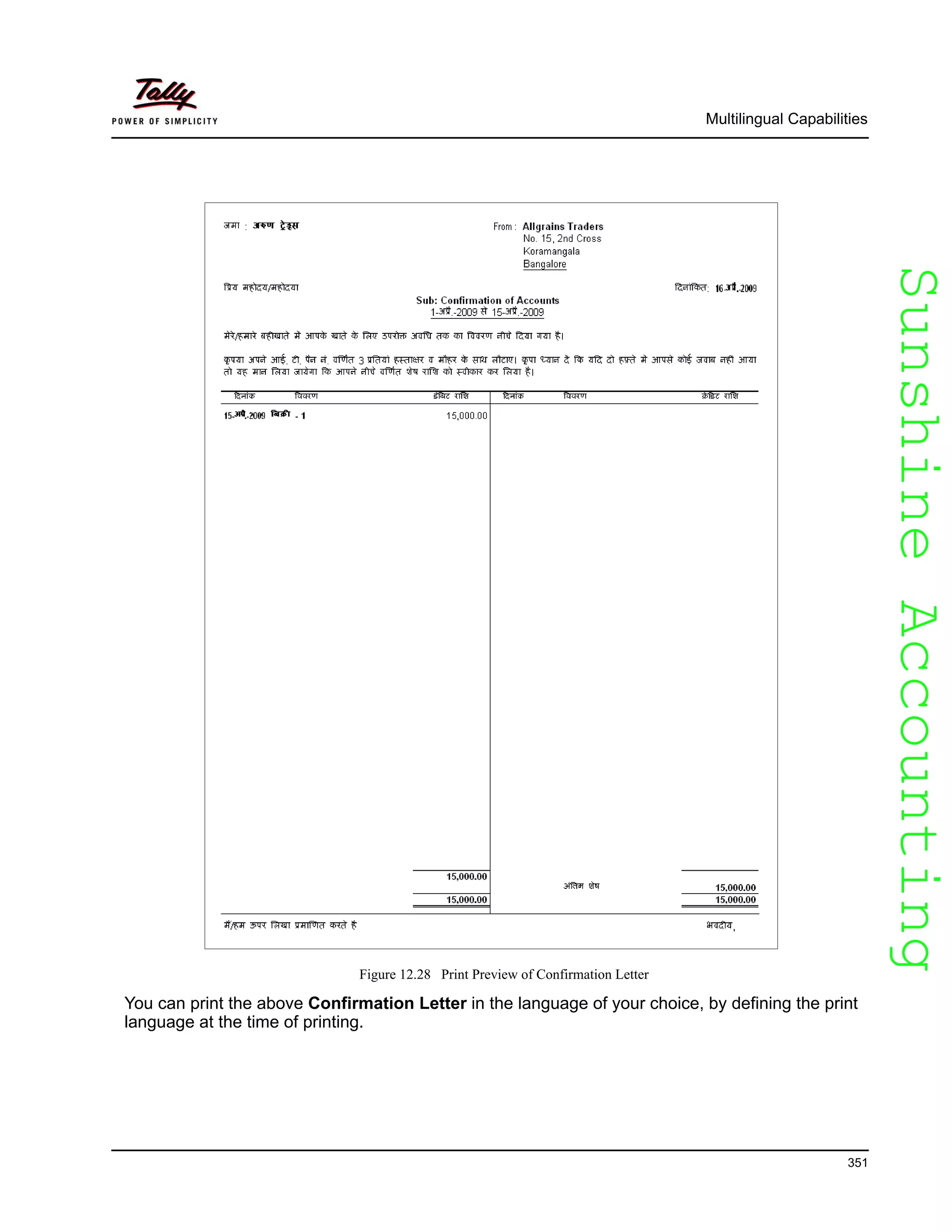 SunshineAccountingSunshineAccounting
Multilingual Capabilities
351
Figure 12.28 Print Preview of Confirmation Letter
You can print the above Confirmation Letter in the language of your choice, by defining the print
language at the time of printing.
 