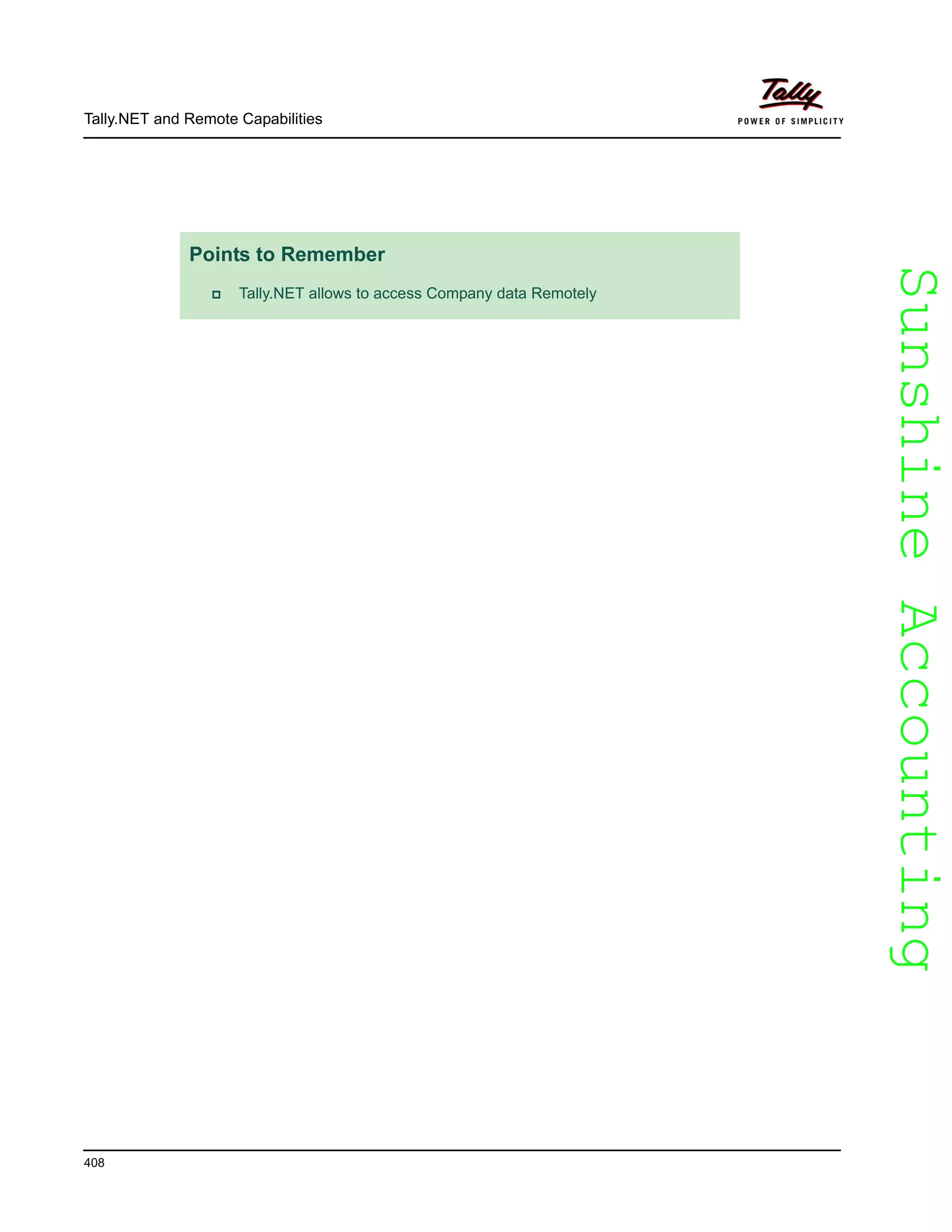 SunshineAccountingSunshineAccounting
Tally.NET and Remote Capabilities
408
Points to Remember
Tally.NET allows to access Company data Remotely
 