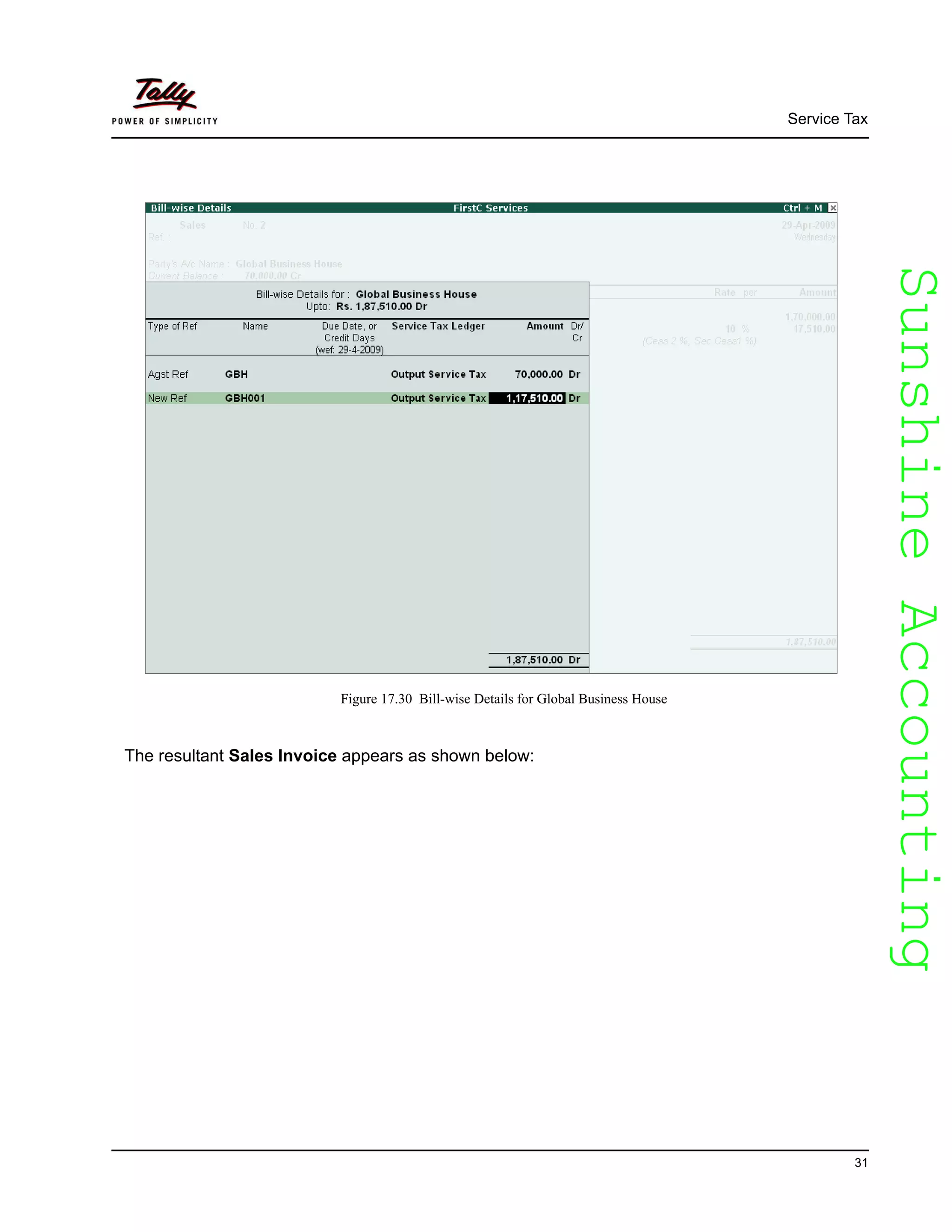 SunshineAccountingSunshineAccounting
Service Tax
31
Figure 17.30 Bill-wise Details for Global Business House
The resultant Sales Invoice appears as shown below:
 