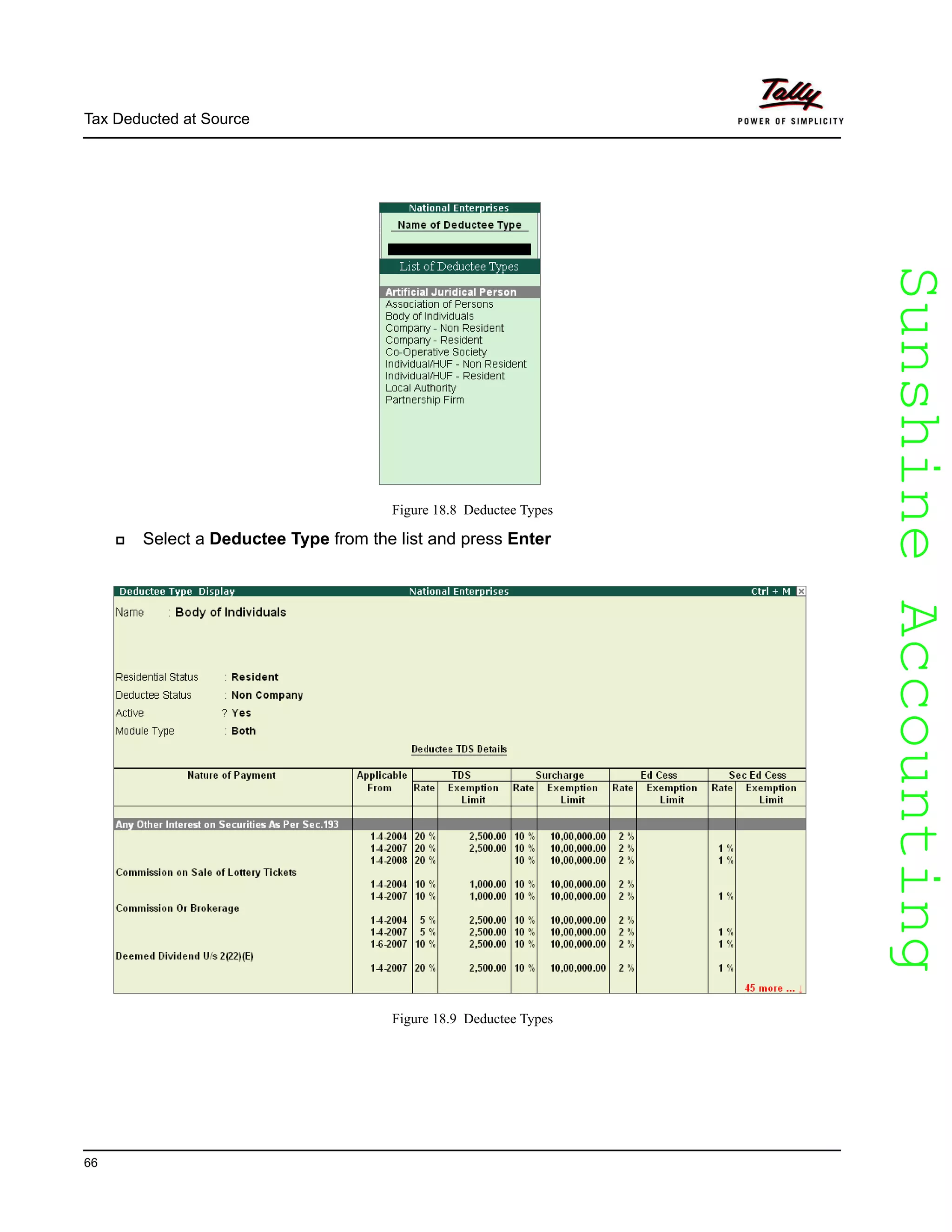 SunshineAccountingSunshineAccounting
Tax Deducted at Source
66
Figure 18.8 Deductee Types
Select a Deductee Type from the list and press Enter
Figure 18.9 Deductee Types
 