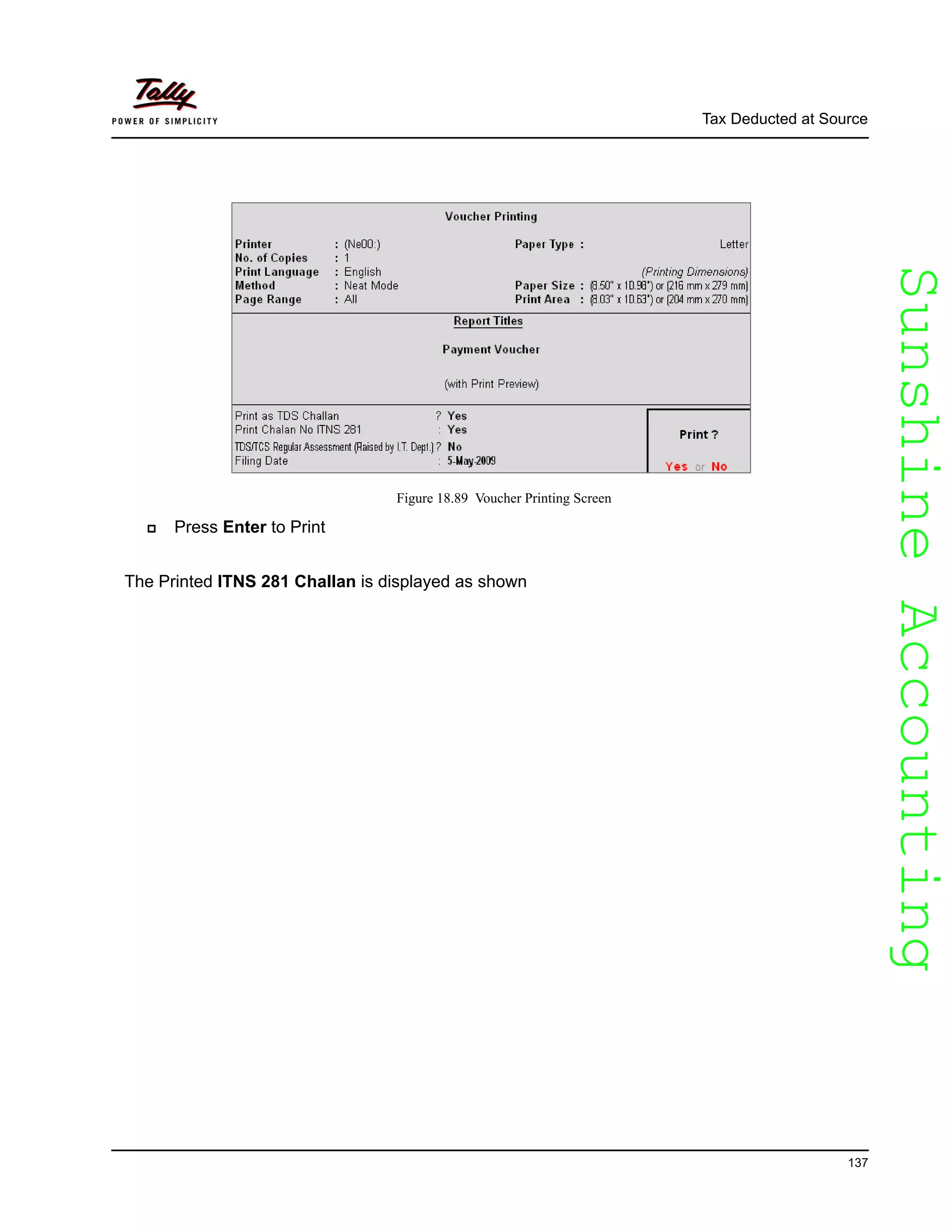 SunshineAccountingSunshineAccounting
Tax Deducted at Source
137
Figure 18.89 Voucher Printing Screen
Press Enter to Print
The Printed ITNS 281 Challan is displayed as shown
 