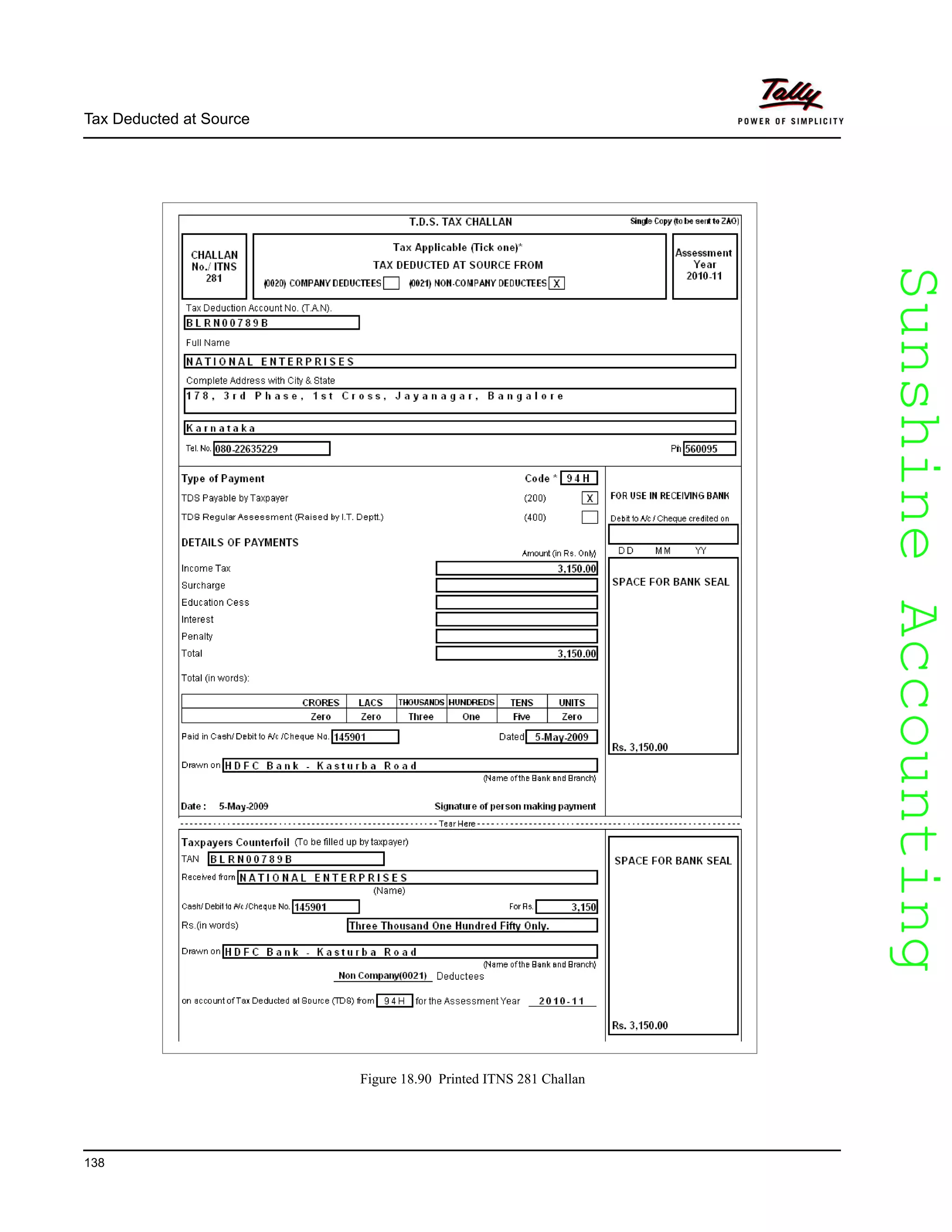 SunshineAccountingSunshineAccounting
Tax Deducted at Source
138
Figure 18.90 Printed ITNS 281 Challan
 