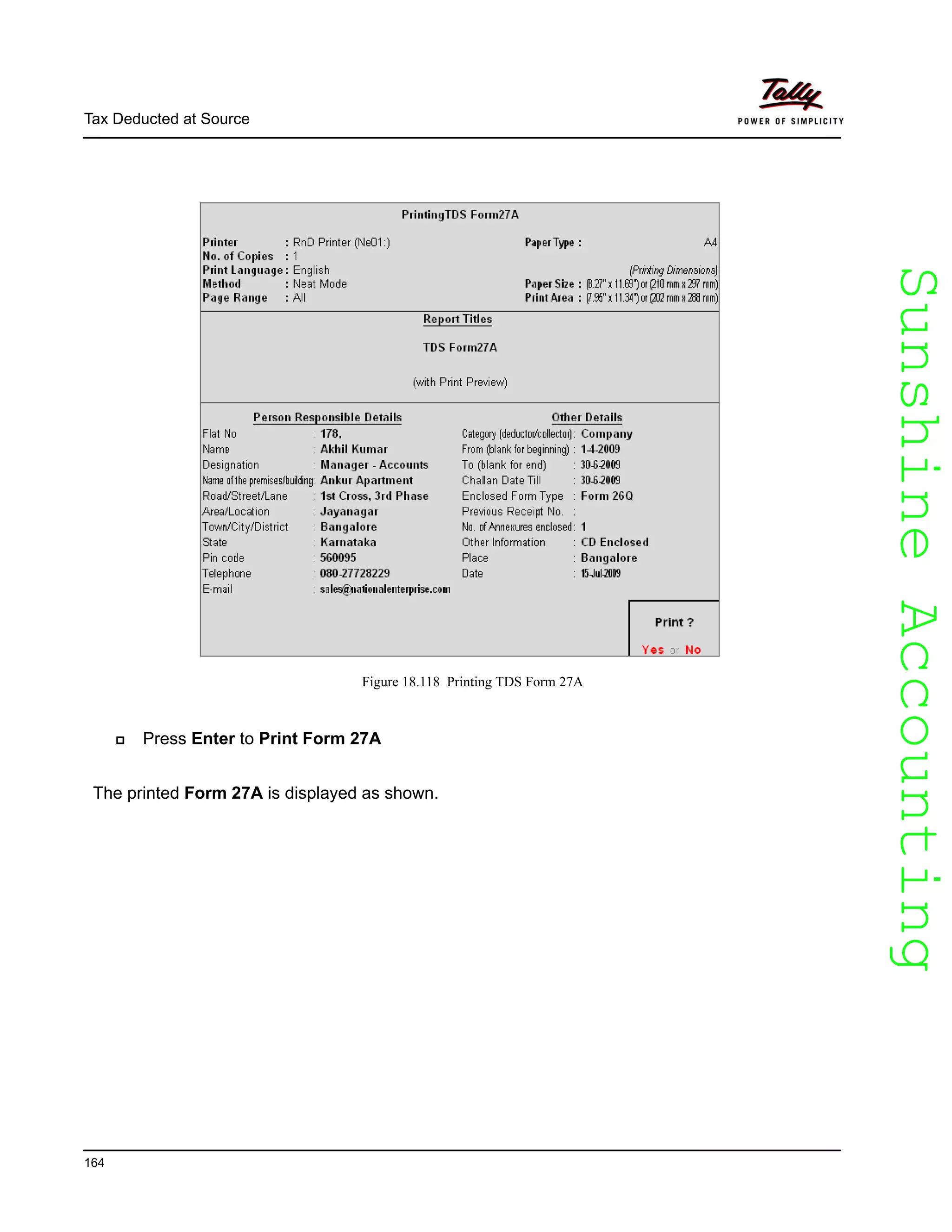 SunshineAccountingSunshineAccounting
Tax Deducted at Source
164
Figure 18.118 Printing TDS Form 27A
Press Enter to Print Form 27A
The printed Form 27A is displayed as shown.
 