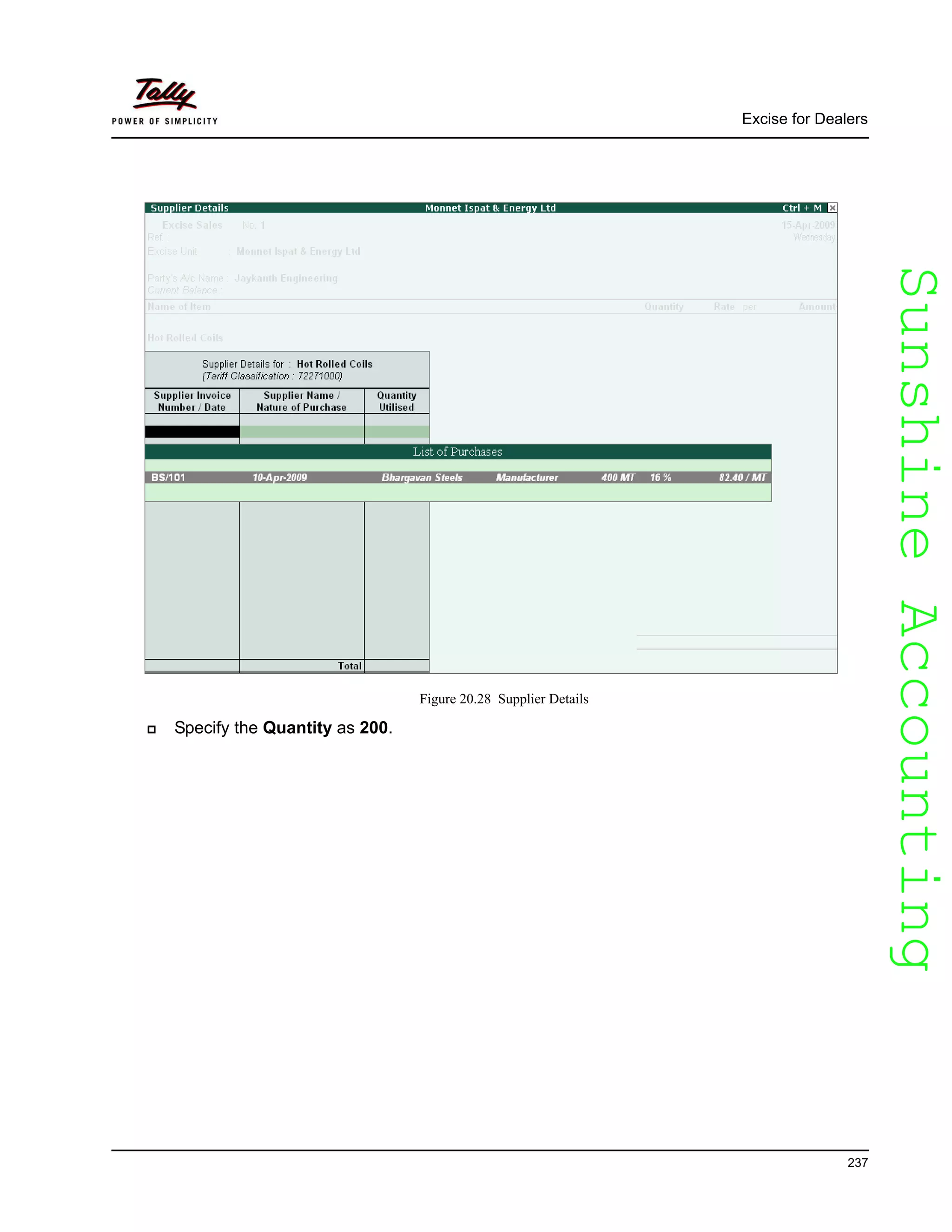 SunshineAccountingSunshineAccounting
Excise for Dealers
237
Figure 20.28 Supplier Details
Specify the Quantity as 200.
 