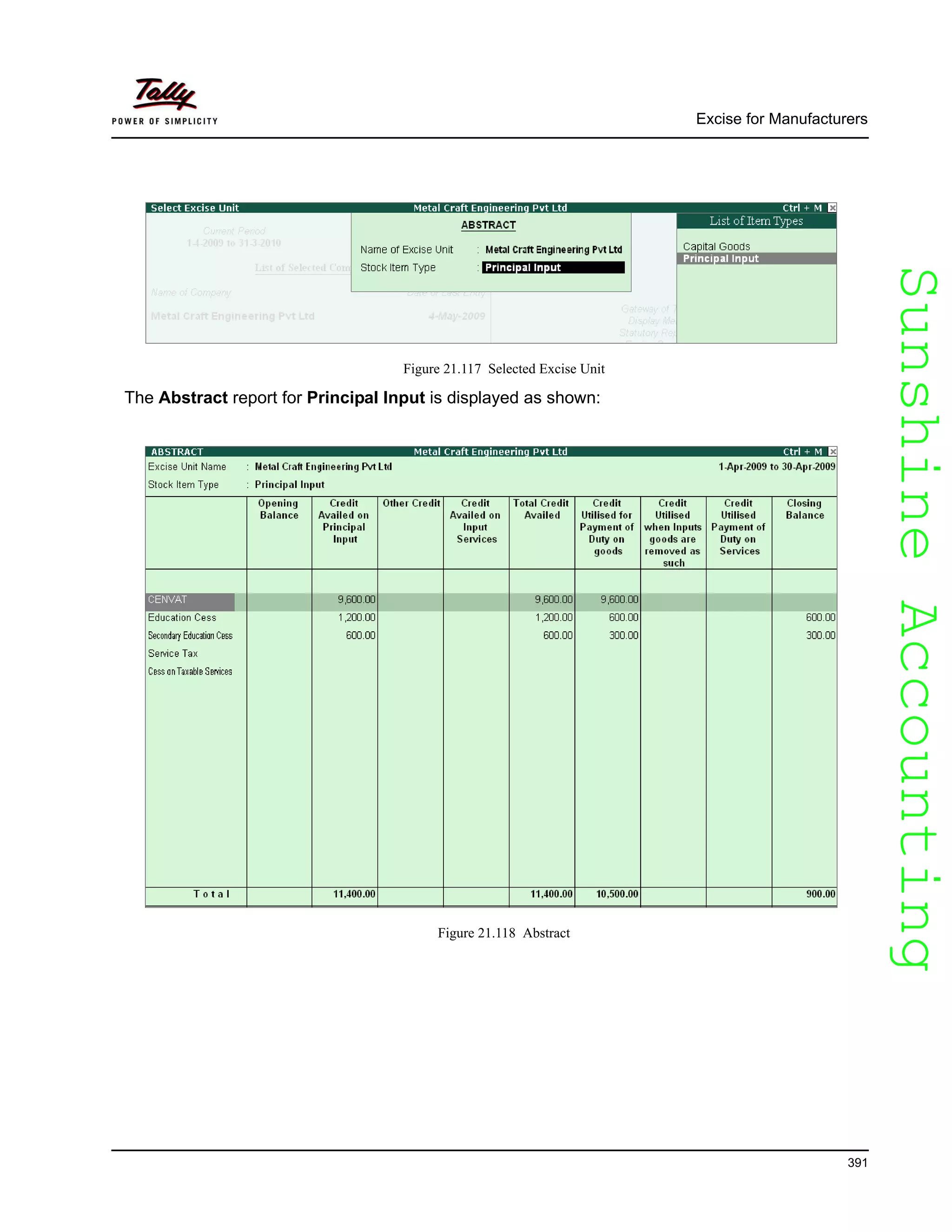SunshineAccountingSunshineAccounting
Excise for Manufacturers
391
Figure 21.117 Selected Excise Unit
The Abstract report for Principal Input is displayed as shown:
Figure 21.118 Abstract
 