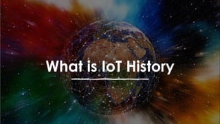 favoriot
What is IoT History
 