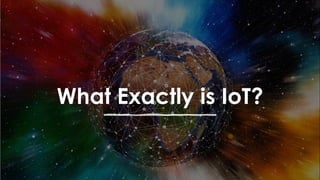 favoriot
What Exactly is IoT?
 