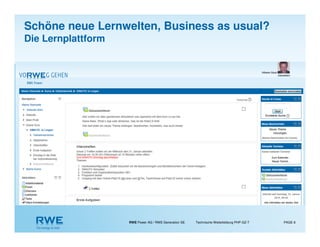 RWE Power AG / RWE Generation SE Technische Weiterbildung PHP-GZ-T PAGE 8
Schöne neue Lernwelten, Business as usual?
Die Lernplattform
 