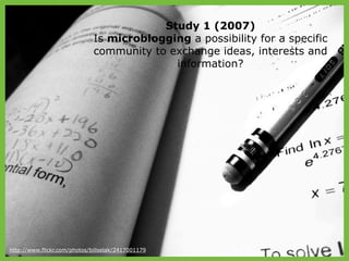 Study 1 (2007)
                              Is microblogging a possibility for a specific
                              c...