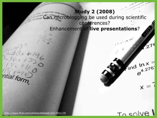 Study 2 (2008)
                              Can microblogging be used during scientific
                                 ...