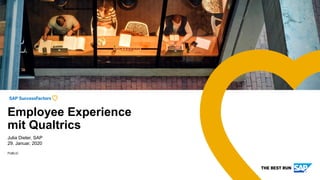 PUBLIC
Julia Dieter, SAP
29. Januar, 2020
Employee Experience
mit Qualtrics
 