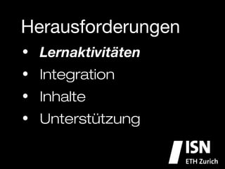 Herausforderungen
•  Lernaktivitäten
•  Integration
•  Inhalte
•  Unterstützung
 