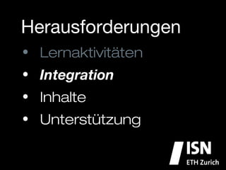 Herausforderungen
•  Lernaktivitäten
•  Integration
•  Inhalte
•  Unterstützung
 