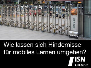 Wie lassen sich Hindernisse
für mobiles Lernen umgehen?
 