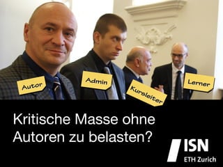 Admin         Lerner
 Autor




Kritische Masse ohne
Autoren zu belasten?
 