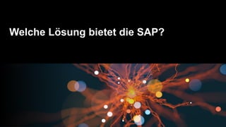 Welche Lösung bietet die SAP?
 