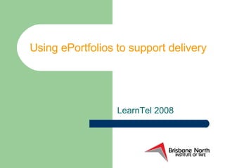Using ePortfolios to support delivery LearnTel 2008 