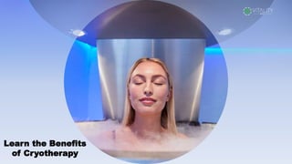 Learn the Benefits
of Cryotherapy
 