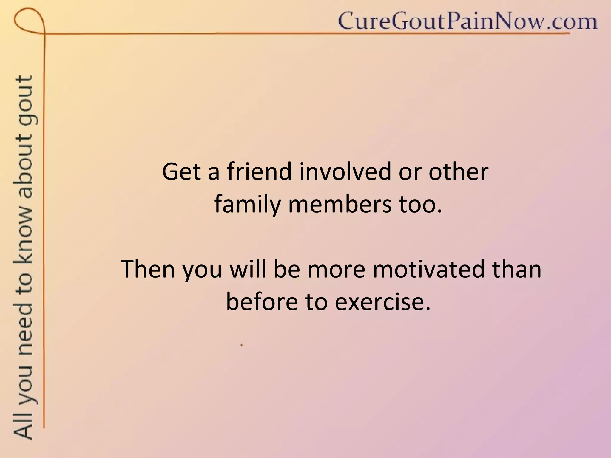 Get a friend involved or other  family members too.  Then you will be more motivated than  before to exercise.  