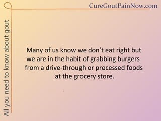 Many of us know we don’t eat right but  we are in the habit of grabbing burgers  from a drive-through or processed foods  at the grocery store. 